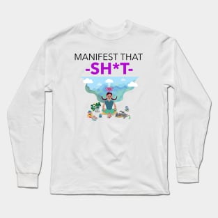 Manifest That Shit Long Sleeve T-Shirt